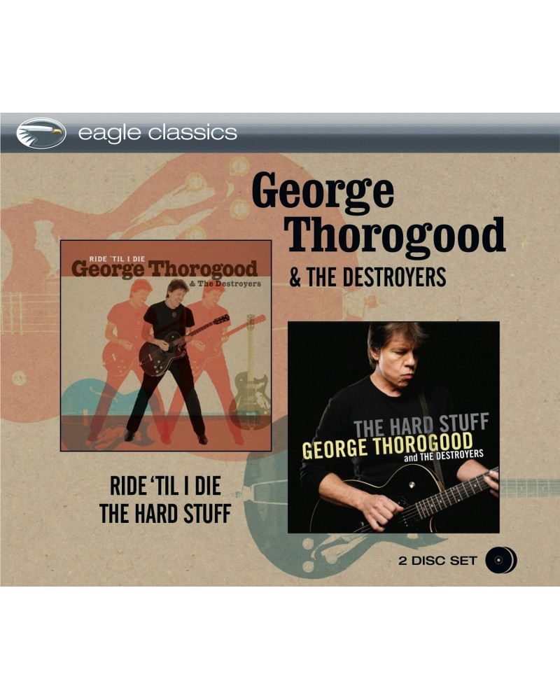 George Thorogood & The Destroyers RIDE TIL I DIE & THE HARD STUFF CD $8.46 CD