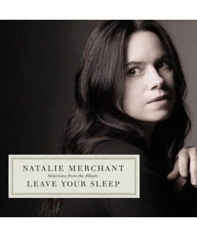 Natalie Merchant SELECTIONS FROM THE ALBUM LEAVE YOUR SLEEP CD $6.15 CD