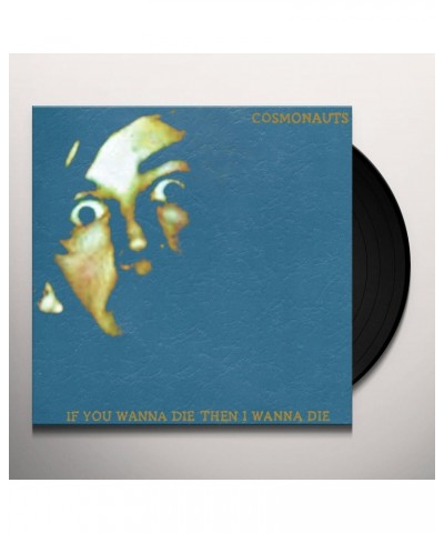 Cosmonauts If You Wanna Die Then I Wanna Die Vinyl Record $6.29 Vinyl