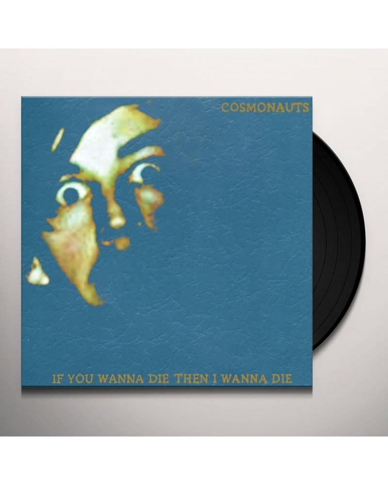 Cosmonauts If You Wanna Die Then I Wanna Die Vinyl Record $6.29 Vinyl