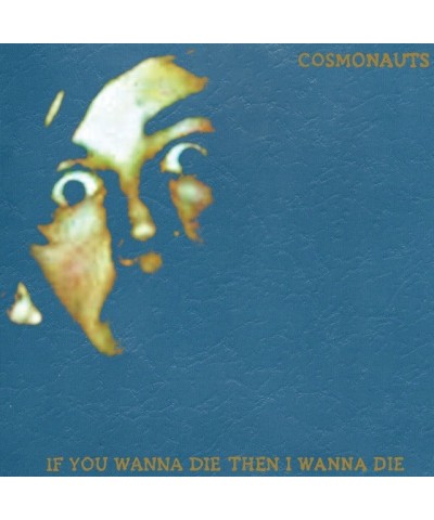 Cosmonauts If You Wanna Die Then I Wanna Die Vinyl Record $6.29 Vinyl