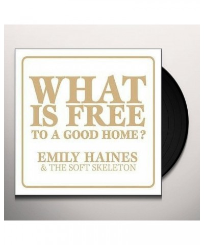 Emiliy Haines / Soft Skeleton WHAT IS FREE TO A GOOD HOME Vinyl Record $5.26 Vinyl