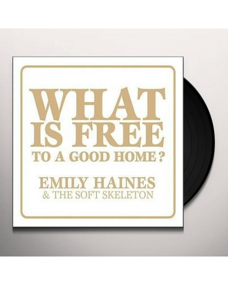 Emiliy Haines / Soft Skeleton WHAT IS FREE TO A GOOD HOME Vinyl Record $5.26 Vinyl